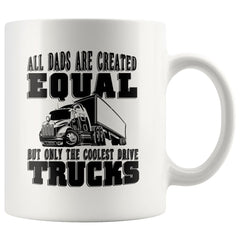 Funny Trucker Mug All Dads Are Created Equal But Only The 11oz White Coffee Mugs