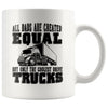 Funny Trucker Mug All Dads Are Created Equal But Only The 11oz White Coffee Mugs
