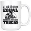 Funny Trucker Mug All Dads Are Created Equal But Only The 15oz White Coffee Mugs