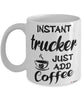 Funny Trucker Mug Instant Trucker Just Add Coffee Cup White