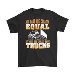 Funny Trucker Shirt All Dads Are Created Equal Gildan Mens T-Shirt