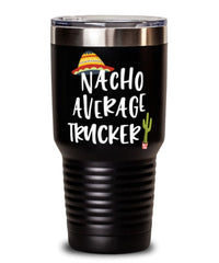 Funny Trucker Tumbler Nacho Average Trucker Tumbler 30oz Stainless Steel