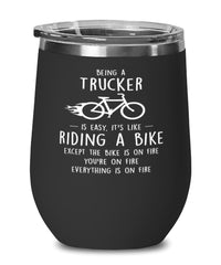 Funny Trucker Wine Glass Being A Trucker Is Easy It's Like Riding A Bike Except 12oz Stainless Steel Black