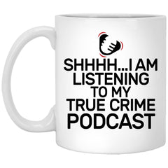 Funny True Crime Mug Shhhh I Am Listening To My True Crime Podcast Coffee Cup 11oz White XP8434