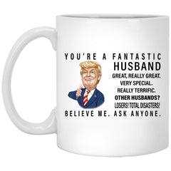 Funny Trump Mug You're A Fantastic Husband Really Great Very Special Coffee Cup 11oz White XP8434