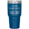 Funny Tumbler For Fathers If At First You Dont Succeed Call Dad Laser Etched 30oz Stainless Steel Tumbler