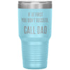 Funny Tumbler For Fathers If At First You Dont Succeed Call Dad Laser Etched 30oz Stainless Steel Tumbler