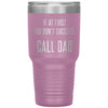 Funny Tumbler For Fathers If At First You Dont Succeed Call Dad Laser Etched 30oz Stainless Steel Tumbler