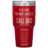 Funny Tumbler For Fathers If At First You Dont Succeed Call Dad Laser Etched 30oz Stainless Steel Tumbler