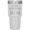 Funny Tumbler For Fathers If At First You Dont Succeed Call Dad Laser Etched 30oz Stainless Steel Tumbler