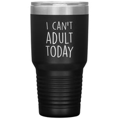 Funny Tumbler for Mom Dad Uncle Aunt Cant Adult Today Laser Etched 30oz Stainless Steel Tumbler