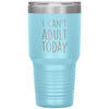 Funny Tumbler for Mom Dad Uncle Aunt Cant Adult Today Laser Etched 30oz Stainless Steel Tumbler