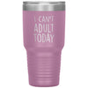 Funny Tumbler for Mom Dad Uncle Aunt Cant Adult Today Laser Etched 30oz Stainless Steel Tumbler