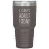 Funny Tumbler for Mom Dad Uncle Aunt Cant Adult Today Laser Etched 30oz Stainless Steel Tumbler