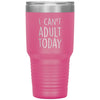 Funny Tumbler for Mom Dad Uncle Aunt Cant Adult Today Laser Etched 30oz Stainless Steel Tumbler