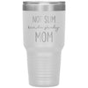 Funny Tumbler For Mother Not Slim Kinda Shady Mom Laser Etched 30oz Stainless Steel Tumbler