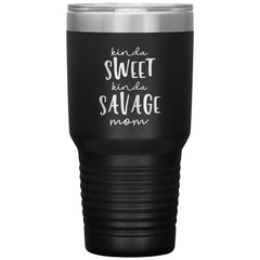 Funny Tumbler For Mothers Kinda Sweet Kinda Savage Mom Laser Etched 30oz Stainless Steel Tumbler