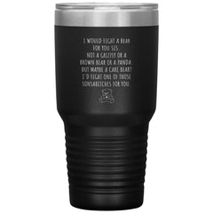 Funny Tumbler For Sister I will Fight a Bear For You Sis Laser Etched 30oz Stainless Steel Tumbler