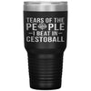 Funny Tumbler Tears of The People I beat In Cestoball Laser Etched 30oz Stainless Steel Tumbler