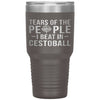 Funny Tumbler Tears of The People I beat In Cestoball Laser Etched 30oz Stainless Steel Tumbler