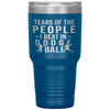 Funny Tumbler Tears Of The People I Beat In Dodgeball Laser Etched 30oz Stainless Steel Tumbler