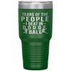 Funny Tumbler Tears Of The People I Beat In Dodgeball Laser Etched 30oz Stainless Steel Tumbler