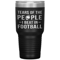 Funny Tumbler Tears Of The People I Beat In Football Laser Etched 30oz Stainless Steel Tumbler