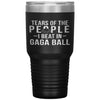 Funny Tumbler Tears Of The People I Beat In Gaga Ball Laser Etched 30oz Stainless Steel Tumbler