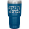 Funny Tumbler Tears Of The People I Beat In Gaga Ball Laser Etched 30oz Stainless Steel Tumbler