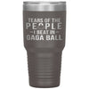Funny Tumbler Tears Of The People I Beat In Gaga Ball Laser Etched 30oz Stainless Steel Tumbler