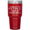 Funny Tumbler Tears Of The People I Beat In Gaga Ball Laser Etched 30oz Stainless Steel Tumbler