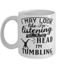 Funny Tumbling Mug I May Look Like I'm Listening But In My Head I'm Tumbling Coffee Cup White