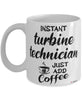 Funny Turbine Technician Mug Instant Turbine Technician Just Add Coffee Cup White