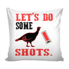 Funny Turkey Hunting Graphic Pillow Cover Lets Do Some Shots