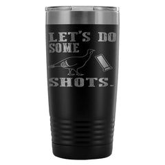 Funny Turkey Hunting Mug Lets Do Some Shots 20oz Stainless Steel Tumbler