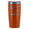 Funny Turkey Hunting Mug Lets Do Some Shots 20oz Stainless Steel Tumbler