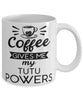 Funny Tutu Mug Coffee Gives Me My Tutu Powers Coffee Cup 11oz 15oz White