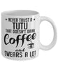 Funny Tutu Mug Never Trust A Tutu That Doesn't Drink Coffee and Swears A Lot Coffee Cup 11oz 15oz White