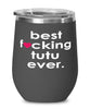 Funny Tutu Wine Glass B3st F-cking Tutu Ever 12oz Stainless Steel Black