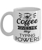 Funny Typist Mug Coffee Gives Me My Typing Powers Coffee Cup 11oz 15oz White