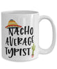Funny Typist Mug Nacho Average Typist Coffee Cup 15oz White
