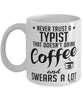 Funny Typist Mug Never Trust A Typist That Doesn't Drink Coffee and Swears A Lot Coffee Cup 11oz 15oz White