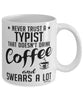 Funny Typist Mug Never Trust A Typist That Doesn't Drink Coffee and Swears A Lot Coffee Cup 11oz 15oz White
