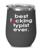 Funny Typist Wine Glass B3st F-cking Typist Ever 12oz Stainless Steel Black