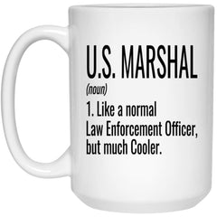 Funny U.S. Marshal Mug Gift Like A Normal Law Enforcement Officer But Much Cooler Coffee Cup 15oz White 21504