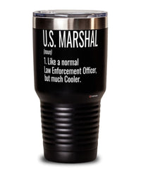 Funny U.S. Marshal Tumbler Like A Normal Law Enforcement Officer But Much Cooler 30oz Stainless Steel Black