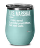 Funny U.S. Marshal Wine Glass Like A Normal Law Enforcement Officer But Much Cooler 12oz Stainless Steel