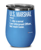 Funny U.S. Marshal Wine Glass Like A Normal Law Enforcement Officer But Much Cooler 12oz Stainless Steel