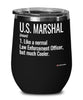 Funny U.S. Marshal Wine Glass Like A Normal Law Enforcement Officer But Much Cooler 12oz Stainless Steel