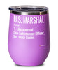 Funny U.S. Marshal Wine Glass Like A Normal Law Enforcement Officer But Much Cooler 12oz Stainless Steel